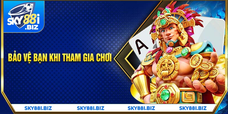 Bảo vệ bạn khi tham gia chơi