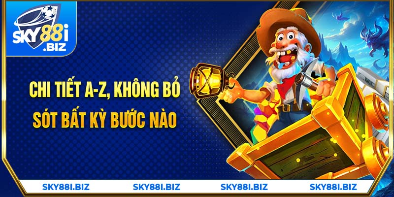 Chi tiết A-Z, không bỏ sót bất kỳ bước nào