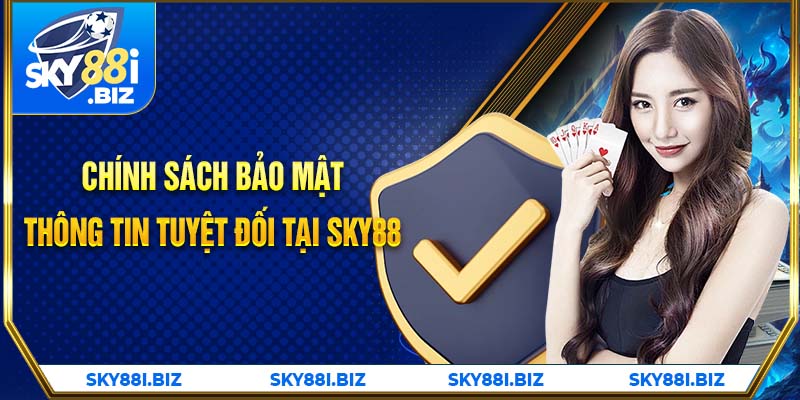 Chính sách bảo mật thông tin tuyệt đối tại SKY88