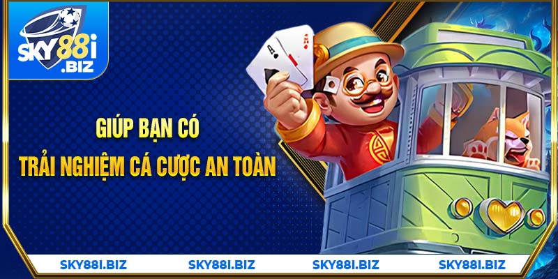 Giúp bạn có trải nghiệm cá cược an toàn