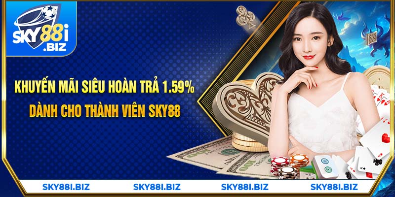 Khuyến mãi siêu hoàn trả 1.59% dành cho thành viên SKY88