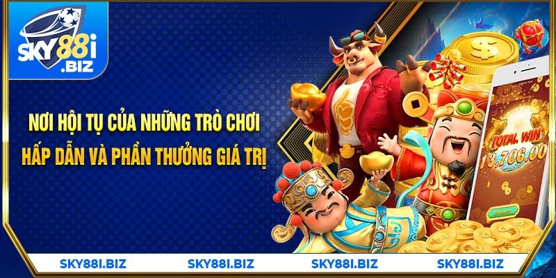 Nơi hội tụ của những trò chơi hấp dẫn và phần thưởng giá trị