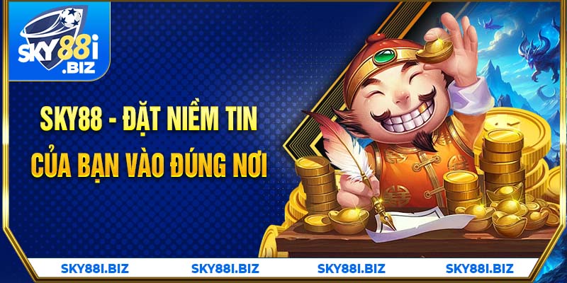 SKY88 - Đặt niềm tin của bạn vào đúng nơi