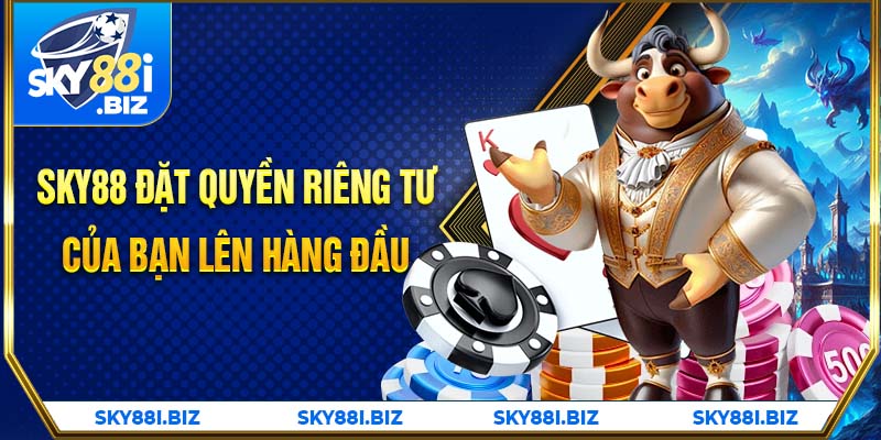 SKY88 đặt quyền riêng tư của bạn lên hàng đầu