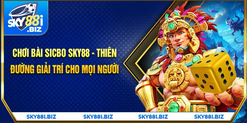 Chơi bài Sicbo SKY88 - Thiên đường giải trí cho mọi người