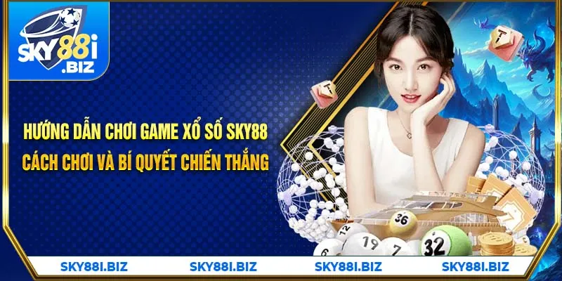 Hướng Dẫn Chơi Game Xổ Số SKY88 – Cách Chơi Và Bí Quyết Chiến Thắng