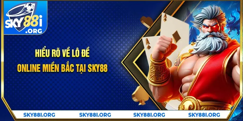 Hiểu rõ về lô đề online miền Bắc tại SKY88