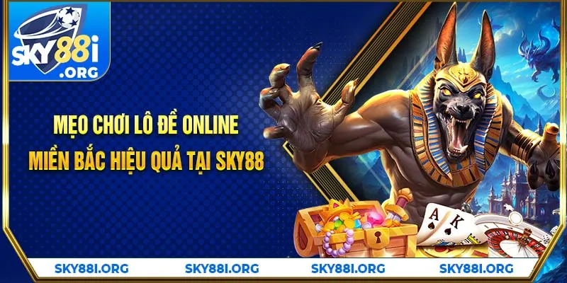 Mẹo chơi lô đề online miền Bắc hiệu quả tại SKY88