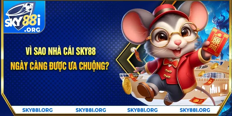 Vì sao nhà cái SKY88 ngày càng được ưa chuộng?